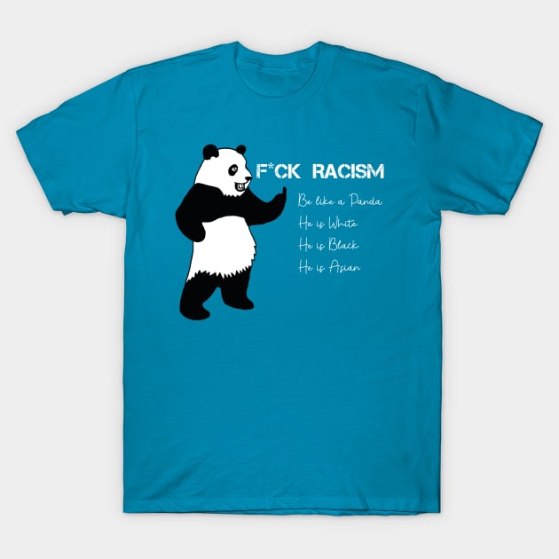 F*CK Racism - Be Like a Panda T-Shirt by deelirius8